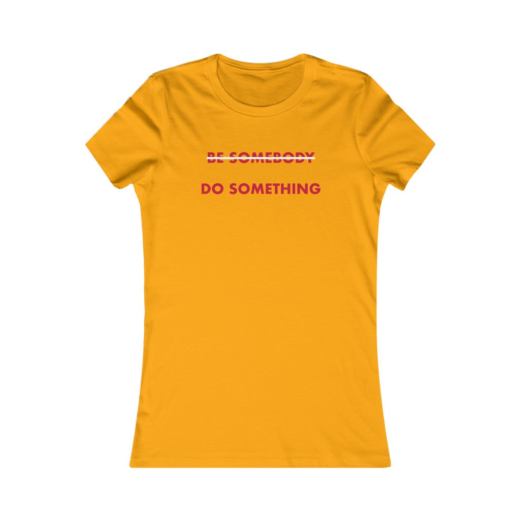 Do Something Women's Favorite Tee